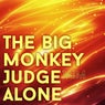 The Big Monkey Judge Alone
