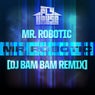 Mr. Robotic (DJ Bam Bam Remix)