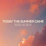 Today The Summer Came