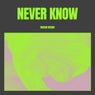 Never Know