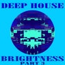 DEEP HOUSE BRIGHTNESS PT.3