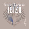 La Noche Blanca En Ibiza, Vol. 4