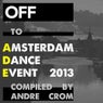 OFF To: Amsterdam Dance Event 2013 (compiled By Andre Crom)