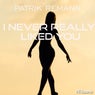 I never really liked you