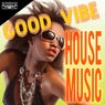 Good Vibe House Music