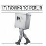 I'm Moving To Berlin