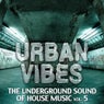 Urban Vibes - The Underground Sound Of House Music Volume 5