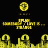 Somebody / Love Is / Strange