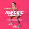 Aerobic Latino Hits 2022: 60 Minutes Mixed For Fitness & Workout 140 Bpm / 32 Count