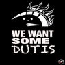 We Want Some Dutis