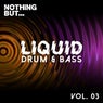 Nothing But... Liquid Drum & Bass, Vol. 3