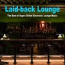 Laid-Back Lounge 2025 (The Best Mix of Super Chilled Electronic Lounge, Soft House, Ibiza Lounge, Chill House & Sunset Lounge Music)