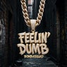 FEELIN' DUMB