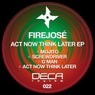 Act Now Think Later EP