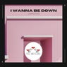I Wanna Be Down