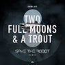 Two Full Moons & a Trout (Save the Robot Remix)