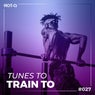 Tunes To Train To 027
