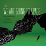 We Are Going to Space