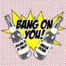 Bang on You (feat. MegaGone)