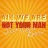 Not Your Man - Just Kiddin Remix