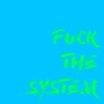 Fuck the System