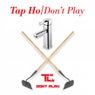 Tap Ho / Don't Play