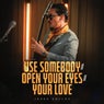 Use Somebody / Open Your Eyes / Your Love