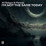 I'm Not The Same Today