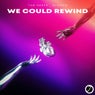 We Could Rewind