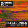 Nothing But... Electronica Revisited, Vol. 11