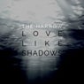 Love Like Shadows