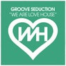 We Are Love House