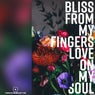 BLISS from my fingers LOVE on my soul