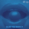 Glad You Make It