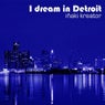 I Dream In Detroit