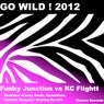 Funky Junction Vs KC Flightt  Go Wild ! 2012
