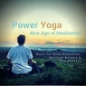 Power Yoga - New Age Of Meditation (Music For Deep Relaxation, Spiritual Balance & Peacefulness)