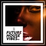 Future House Vibes Vol. 3