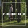 Please Don't Go (PART II)