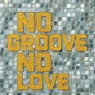 No Groove, No Love