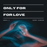 Only For Love