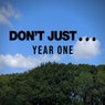 DON'T JUST... YEAR ONE