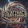 YOU ATTRACT EVERYTHING