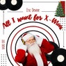 All I Want For X-Mas - Radio edit
