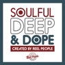 SOULFUL DEEP & DOPE (Created By Reel People)