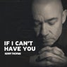 If I Can't Have You