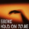 HOLD ON TO ME