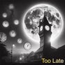 Too Late