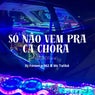 Só Não Vem pra Cá Chorar (Eletrofunk)