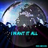 I Want It All